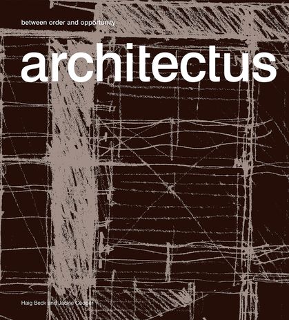Architectus: between order and opportunity by Haig Beck and Jackie Cooper