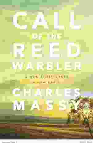 Charles Massy's book Call of the Reed Warbler: A new agriculture, a new earth calls for a regenerative approach to agriculture.