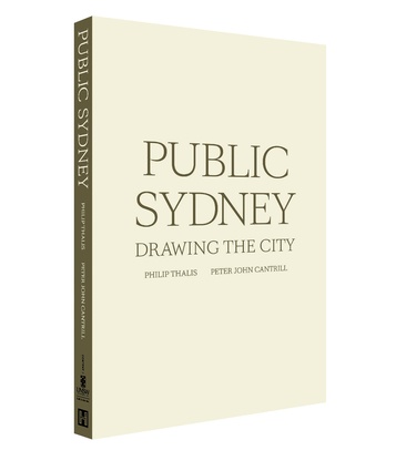 Public Sydney: Drawing the City by Philip Thalis and Peter John Cantrill.