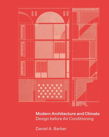 Modern Architecture and Climate: Design before Air Conditioning, by Daniel A. Barber 
(New Jersey: Princeton University Press, 2020).