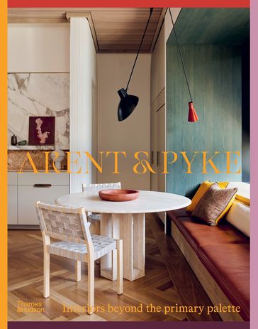 Arent & Pyke: Interiors Beyond the Primary Palette by Juliette Arent and Sarah-Jane Pyke (Thames and Hudson Australia, 2022