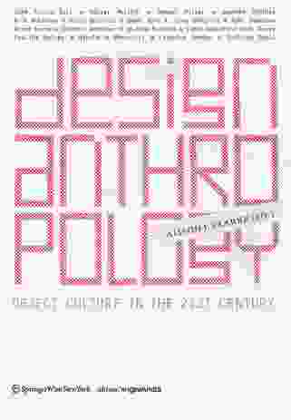 Design Anthropology: Object Culture in the 21st Century