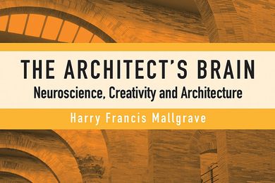 The Architect’s Brain: Neuroscience, Creativity and Architecture