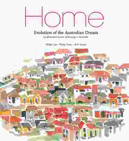 Home: Evolution of the Australian Dream by Philip Cox, Philip Graus and Bob Meyer